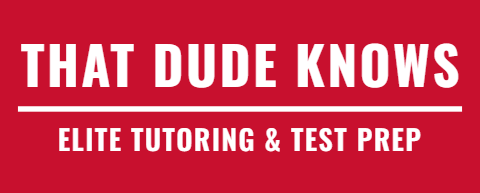 THAT DUDE KNOWS: ELITE TUTORING AND TEST PREP